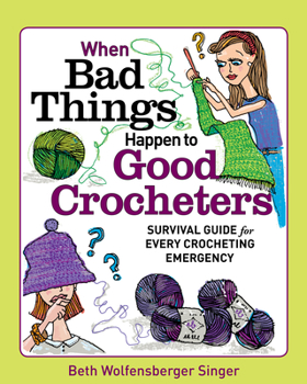 Paperback When Bad Things Happen to Good Crocheters: Survival Guide for Every Crocheting Emergency Book