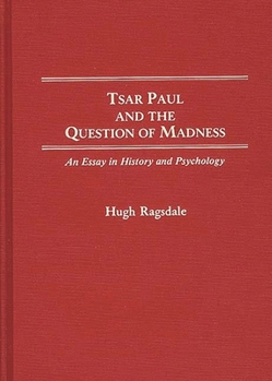 Hardcover Tsar Paul and the Question of Madness: An Essay in History and Psychology Book