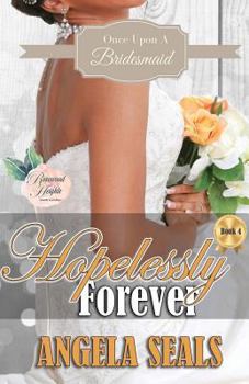 Hopelessly Forever - Book #4 of the Once Upon a Bridesmaid