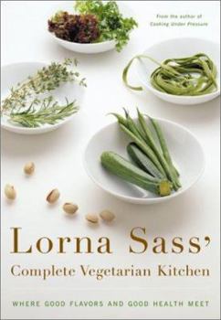 Paperback Lorna Sass' Complete Vegetarian Kitchen: Where Good Flavors and Good Health Meet Book