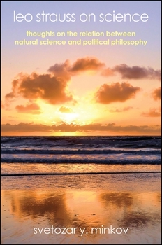 Paperback Leo Strauss on Science: Thoughts on the Relation Between Natural Science and Political Philosophy Book