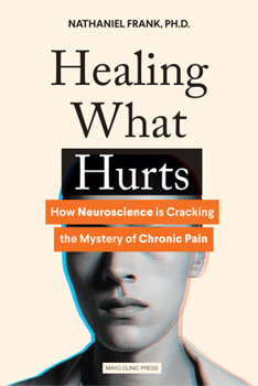 Hardcover Healing What Hurts: How Neuroscience Is Cracking the Mystery of Chronic Pain Book