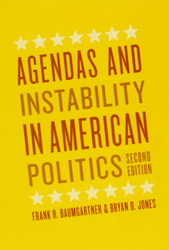 Agendas and Instability in American Politics (American Politics and Political Economy Series) - Book  of the Chicago Studies in American Politics