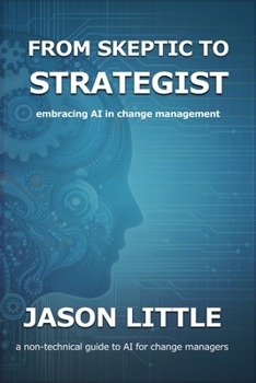 Paperback From Skeptic to Strategist: Embracing AI in Change Management: a non-technical guide to AI for change managers Book