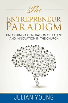 Paperback The Entrepreneur Paradigm: Unlocking a Generation of Talent and Innovation in the Church Book