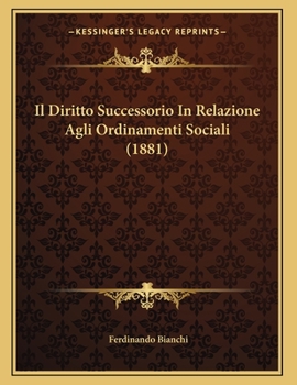 Paperback Il Diritto Successorio In Relazione Agli Ordinamenti Sociali (1881) [Italian] Book