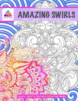 Amazing swirls coloring book for adults lovely swirls pattern coloring books: Geometric pattern, floral pattern coloring book