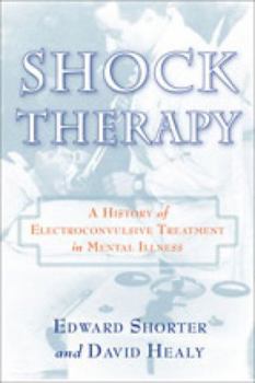 Hardcover Shock Therapy: A History of Electroconvulsive Treatment in Mental Illness Book
