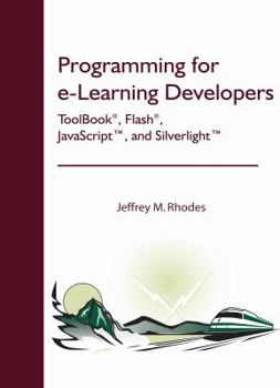 Perfect Paperback Programming for e-Learning Developers: ToolBook®, Flash®, JavaScript, and Silverlight Book