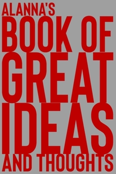 Paperback Alanna's Book of Great Ideas and Thoughts: 150 Page Dotted Grid and individually numbered page Notebook with Colour Softcover design. Book format: 6 x Book