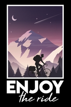 Notebook: Enjoy The Ride Bike Rider Cyclist Biking Cycling Adventure Black Lined Journal Writing Diary - 120 Pages 6 x 9