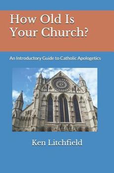 Paperback How Old Is Your Church?: An Introductory Guide to Catholic Apologetics Book