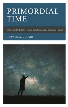 Hardcover Primordial Time: Its Irreducible Reality, Human Significance, and Ecological Import Book