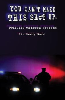 Paperback You Can't Make This Sh#t Up: Policing Through Stories Book