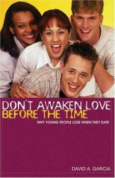 Paperback Don't Awaken Love Before the Time: Why Young People Lose When They Date Book