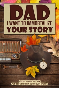 Paperback Dad I Want to Immortalize Your Story Book