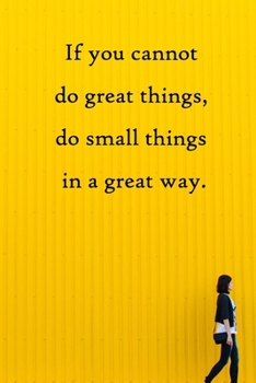 Paperback If you cannot do great things, do small things in a great way: 100 Pages Lined Journal Inspirational Quot Journal, Notebook, Diary, Composition Book