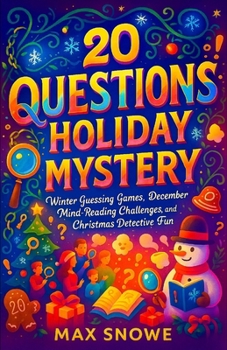 20 Questions: Holiday Mystery — Winter Guessing Games, December Mind-Reading Challenges, and Christmas Detective Fun (Family Game Night Survival Kit)