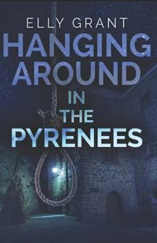 Hanging Around In The Pyrenees - Book #6 of the Death in the Pyrenees