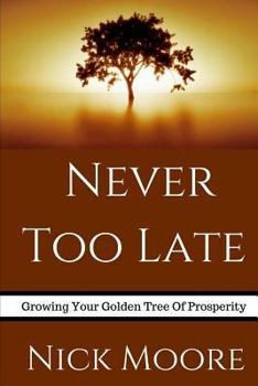 Paperback Never Too Late: Growing Your Golden Tree To Prosperity Book