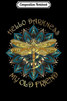Composition Notebook: Hello Darkness My Old Friend Dragonfly Graphic  Journal/Notebook Blank Lined Ruled 6x9 100 Pages