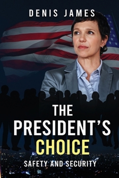 The President's Choice: Safety & Security
