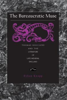 The Bureaucratic Muse: Thomas Hoccleve and the Literature of Late Medieval England