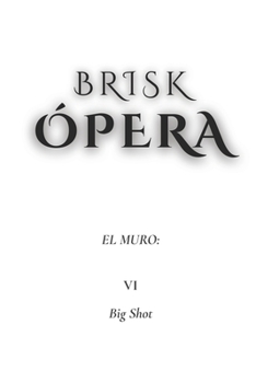 Paperback Brisk Ópera: El Muro: VI. Big Shot [Spanish] Book