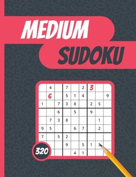 Medium Sudoku: 320 Medium Difficulty Sudoku Puzzles with Solutions
