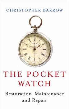 Hardcover The Pocket Watch: Restoration, Maintenance and Repair Book