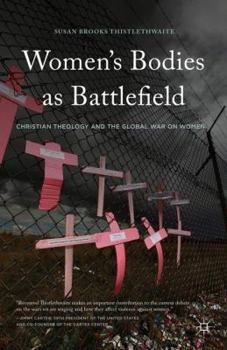 Hardcover Women's Bodies as Battlefields: Christian Theology and the Global War on Women Book