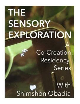 Paperback The Sensory Exploration: A co-creation residency series created and led by Interdisciplinary Eco Artist Shimshon Obadia Book