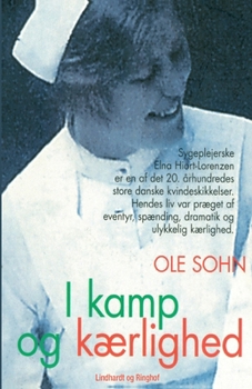 I kamp og k?rlighed: Elna Hiort-Lorenzens dramatiske liv