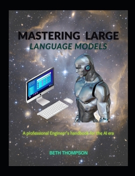 Paperback Mastering Large Language Models: A Professional Engineer's Handbook for the AI Era Book