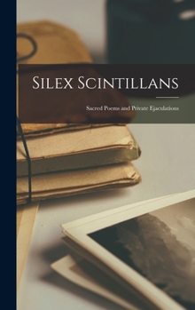 Hardcover Silex Scintillans: Sacred Poems and Private Ejaculations Book