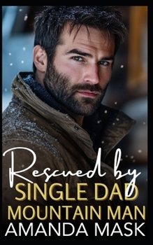 Paperback Rescued by Single Dad Mountain Man: A Single Parent Wilderness Romance Book