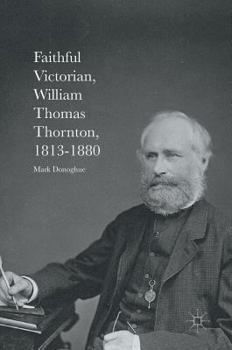 Faithful Victorian: William Thomas Thornton, 1813-1880