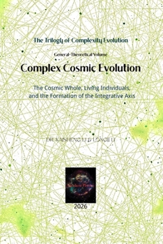 Complex Cosmic Evolution: The Cosmic Whole, Living Individuals, and the Formation of the Integrative Axis