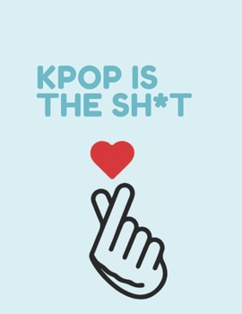Paperback Kpop Is Sh*t: 130 Pages College Ruled Notebook; Us Letter Size (8.5 X 11) Notebook; Gifts for Students; Gifts for Teens; Christmas G Book