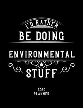 Paperback I'd Rather Be Doing Environmental Stuff 2020 Planner: Environmental Fan 2020 Planner, Funny Design, 2020 Planner for Environmental Lover, Christmas Gi Book