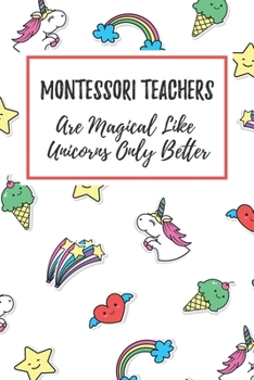 Paperback Montessori Teachers Are Magical Like Unicorns Only Better: 6x9" Dot Bullet Notebook/Journal Funny Gift Idea For Teachers, Teacher Appreciation Book