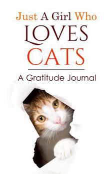 Just a Girl Who Loves Cats (Just a few lines a day): A Gratitude Journal