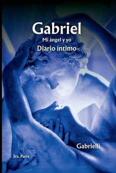 Paperback Gabriel: Mi ángel y yo - Diario íntimo. 3era Parte. [Spanish] Book