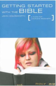 Paperback Getting Started with the Bible: A Guide for Complete Beginners Book