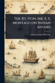 Paperback The Rt. Hon. Mr. E. S. Montagu on Indian Affairs Book