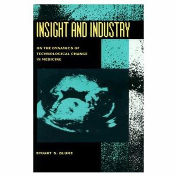 Hardcover Insight and Industry: On the Dynamics of Technological Change in Medicine (Inside Technology) Book