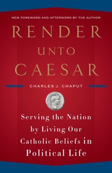 Paperback Render Unto Caesar: Serving the Nation by Living Our Catholic Beliefs in Political Life Book