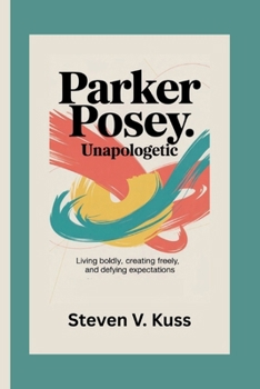 Paperback Parker Posey. Unapologetic: Living Boldly, Creating Freely, and Defying Expectations Book