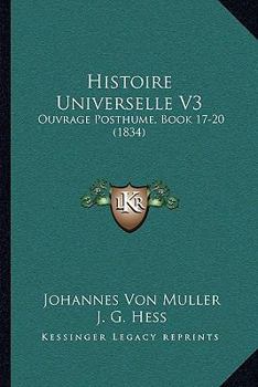 Paperback Histoire Universelle V3: Ouvrage Posthume, Book 17-20 (1834) [French] Book