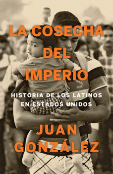 Paperback La Cosecha del Imperio. Historia de Los Latinos En Estados Unidos / Harvest of E Mpire [Spanish] Book